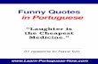 Funny Quotes in  · PDF fileFunny Quotes in Portuguese©   Find Joy in the Journey. ☺ And here they come Funny Quotes in Portuguese ©! Who does not like to be in