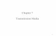 Chapter 7 Transmission Media - Sonoma State · PDF fileGuided and Unguided Transmission • How should transmission media be ... • The simplest form of wiring consists of a cable