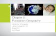 Chapter 6: Population Geography · PDF fileChapter 6: Population Geography Introduction to Geography Lehman College GEH 101 Spring 2011 Keith Miyake