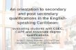 An orientation to secondary and post secondary ... · PDF filequalifications in the English-speaking ... Caribbean Studies Combinations of one unit ... An orientation to secondary