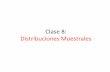 Clase 8: Distribuciones Muestrales - mat.uda.cl · PDF file• Se deben estudiar las distribuciones muestrales de las estadísticas como el mecanismo a partir del cual haremos finalmente