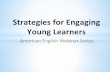 Strategies for Engaging Young Learners - American English · PDF file“Ten Helpful Ideas for Teaching English to Young Learners,” Joan Kang Shin,, English Teaching Forum, 2006,