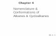 Nomenclature & Conformations of Alkanes & · PDF fileCh. 4 - 2. 1. Introduction to Alkanes & Cycloalkanes Alkanes and cycloalkanes are hydrocarbons in which all the carbon-carbon (C–C)