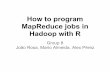 Hadoop with R MapReduce jobs in How to program - Jordi  · PDF fileHow to program MapReduce jobs in Hadoop with R Group 8 João Rosa, Mario Almeida, Alex Pérez
