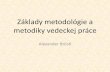 Základy metodológie a metodiky vedeckej práce - upjs.sk klady metodológie a... · PDF fileLiteratúra: • • Gonda, Vladimír: Doktorandské štúdium a dizertačná práca.
