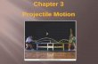 Chapter 3 Projectile Motion - · PDF file3.1 Vectors and Scalars A vector has magnitude as well as direction. Some vector quantities: displacement, velocity, force, momentum A scalar