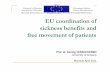 EU coordination of sickness benefits and free movement · PDF fileEU coordination of sickness benefits and free movement of patients Prof. dr. Herwig VERSCHUEREN University of Antwerp