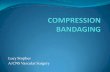Lucy Stopher A/CNS Vascular Surgery - · PDF fileINDICATIONS FOR COMPRESSION BANDAGING Venous insufficiency To reduce oedema To assist venous return To apply local compression over