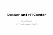 Docker and HTCondor - Home INFN Milanoprelz/condor-tutorial/ThainG_Docker.pdf · Ancient History: Chroot HTCondor used to chroot every job: 1. No job could touch the file system 2.