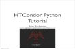 HTCondor Python Tutorialresearch.cs.wisc.edu/htcondor/HTCondorWeek2013/presentations/... · Daemon Commands • An administrator can send commands to arbitrary HTCondor daemons via