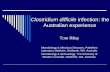 Clostridium difficile infection: the Australian experience · PDF fileClostridium difficile infection: the Australian experience Tom Riley Microbiology & Infectious Diseases, PathWest