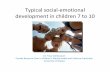 Typical social-emotional development in children 7 to 10 · PDF fileTypical social-emotional development in children 7 to 10 ... " Physical Development ... 3-6 Children recognize that