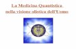La Medicina Quantistica nella visione olistica dell'Uomoquantumeterico.myblog.it/.../311989/2015/02/medicina-quantistica.pdf · La medicina quantistica ... è dovuta alla capacità