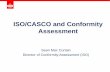 ISO/CASCO and Conformity Assessment - UNECE · PDF fileISO/CASCO and Conformity Assessment Sean Mac Curtain Director of Conformity Assessment (ISO) ISO’s Mission ... 17020, 17021-1