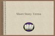 Short Story Terms - · PDF fileA contrast between expectation and reality . Irony Verbal Irony — saying one thing but meaning something completely different. — Calling a clumsy