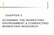 CHAPTER 3 SCANNING THE MARKETING ENVIRONMENT & CONDUCTING ...universe.bits-pilani.ac.in/uploads/CHAPTER 3 - Market Research.pdf · 3-4 Components of the MKIS 1. Internal company records.