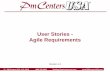 User Stories - Agile Requirements - IIBA Pittsburgh · PDF fileUser Stories - Agile Requirements • 634 PM Centers USA, ... •Story Time: short meeting in middle of a Sprint where