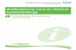 Ambulatory care in clinical haematology · PDF fileWhat does ambulatory care ... treatment as necessary and answer any questions you may have. The Haematology Day Case ... you need