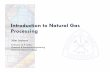 Introduction to Natural Gas Processing - Inside Minesinside.mines.edu/~jjechura/GasProcessing/00_Overview.pdf · Introduction to Natural Gas Processing John Jechura ... HYSYS, …
