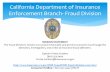California Department of Insurance Enforcement Branch ... · PDF fileCalifornia Department of Insurance Enforcement Branch- Fraud Division MISSION STATEMENT The Fraud Division’s