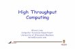 High Throughput Computing - University of …research.cs.wisc.edu/htcondor/slides/livny-high-throughput-computi… · Systems”Technical Report, ... 500 CPU years from the LHC Computing