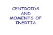 CENTROIDS AND MOMENTS OF INERTIA - deu.edu.trkisi.deu.edu.tr/emine.cinar/B15 Statics_Centroids and Moments of... · CENTROIDS (AĞIRLIK MERKEZLERİ) If proper geometrical bodies possess