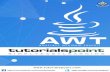 Download AWT Tutorial (PDF Version · PDF fileFollowing is the declaration for java.awt.Component class: public abstract class Component extends Object
