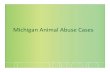 Michigan Animal Abuse Cases - files.meetup.comfiles.meetup.com/1258100/MichiganAnimalAbuseCases_v1.pdf · 11 dogs seized with flea infestation 2011 Ontonagon County Status: JamesGriffin,