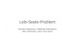 Leib-Seele-Problem -   · PDF fileLeib-Seele-Problem Caroline Hartmann, Matthias Heinzmann, Nina Hohmann, Sven-Yves Renn