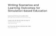 Writing Scenarios and Learning Outcomes for Simulation ... · PDF fileWriting Scenarios and Learning Outcomes for Simulation-based Education Gabriel Reedy PhD CPsychol FAcadMEd SFHEA