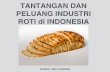TANTANGAN DAN PELUANG INDUSTRI ROTI di INDONESIAfoodreview.co.id/download/seminarbakery/Tantangan dan Peluang... · Perbandingan pangsa pasar roti produksi massal (Euromonitor dll