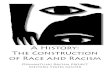 A History: The Construction of Race and Racism · PDF fileA History: The Construction of Race and Racism Dismantling Racism Project Western States Center