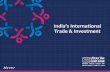 India’s International Trade & Investment · PDF fileStructure of Presentation ... FDI Inflows (US$ bn) 34.3 45.1 55.6 60.1 FDI Outflows* ... Bangladesh Vietnam Germany UK Singapore