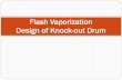 Flash Vaporization Design of Knock-out Drumvaporization.pdf · Introduction A Knock-out drum is a vapor-liquid separator in which the liquid droplets are separated from a liquid-vapor