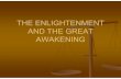 THE ENLIGHTENMENT AND THE GREAT AWAKENINGmrfarshtey.net/classes/ENLIGHTENMENT_AND_GREAT_AWAKENING… · THE ENLIGHTENMENT AND THE GREAT AWAKENING ... Enlightenment. Key people included: