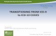 TRANSITIONING FROM ICD-9 to ICD-10 CODES · PDF fileTRANSITIONING FROM ICD-9 to ICD-10 CODES Presented by: Michael Langer, Office Chief, Behavioral Health and Prevention September