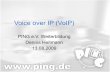 Voice over IP (VoIP) - ping.de · PDF file13.08.09 Voice over IP (VoIP) – PING e.V. Weiterbildung 3 Was ist VoIP? • VoIP = Voice over IP andere Bezeichnungen: • IP-Telefonie