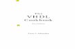 The VHDL Cookbook (First Edition) - uni- · PDF fileHDL. The notes cover the VHDL-87 version of the ... Condition Code Comparator 7-34 ... VHDL solves this problem by allowing description