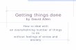 Getting things done by David Allen - · PDF fileWhat is GTD ‘Getting things done’? • Why are we stressed? • To become silent water • Some thoughts about the brain and the