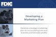 Developing a Marketing Plan - FDIC · PDF fileFor that reason, we strive to ... 5. What is your marketing strategy? ... Developing a Marketing Plan 16