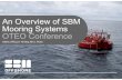 An Overview of SBM Mooring Systems OTEO Overview of SBM Mooring Systems OTEO Conference ... â€¢Overview of SBM Mooring Systems ... Wide range of Mooring Systems Single Point Mooring