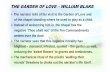 THE GARDEN OF LOVE – WILLIAM · PDF fileTHE GARDEN OF LOVE by William Blake I went to the Garden of Love, And I saw what I never had seen; A Chapel was built in the midst, Where