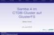 Samba 4 im CTDB-Cluster auf GlusterFS - kania- · PDF fileEinleitungGlusterFSCTDBonnodeBenutzerFreigabenPraxis Samba 4 im CTDB-Cluster auf GlusterFS Stefan Kania 24. Juni 2015 Stefan