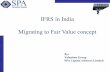IFRS in India Migrating to Fair Value concept - SPA · PDF fileIFRS in India Migrating to Fair Value concept By: ... significant assumptions applied in estimating fair value and if