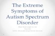 THE Extreme Symptoms of Autism Spectrum Disorder · PDF fileThe Extreme Symptoms of Autism Spectrum Disorder Erika Wainwright M. Ed Teacher MATC Neurodevelopmental Services