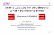 Oracle 11g/10g for Developers: What You Need to Knowkingtraining.com/confdownloads/downloads/O11g10gDiffs_slides.pdf · Oracle 11g/10g for Developers: What You Need to Know ... –