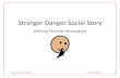 Stranger Danger Social Story - Allen Independent … Danger Social Story (Sharing Personal Information) Written by: Olivia Newbold Kuntz © 2014 SymbolStix LLC Staying safe is very