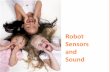 Robot Sensors and Sound - TeachEngineering · PDF fileto the computer (called the “intelligent brick” in a LEGO robot) Robot sensors can only be used if the robot’s program ...