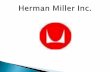 Herman Miller Inc. - UE · PDF fileAge 37, born and live Twin Lake, MI. I am currently employed by Herman Miller Inc. One on the worlds largest Office Furniture manufacture in the
