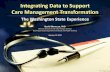 Integrating Data to Support Care Management · PDF fileIntegrating Data to Support Care Management Transformation ... Nursing Facilities In-home Services ... Client-centered Health
